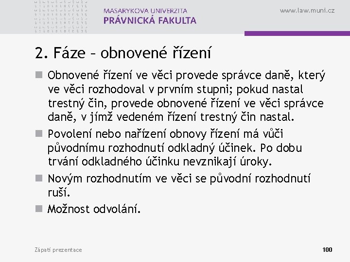 www. law. muni. cz 2. Fáze – obnovené řízení n Obnovené řízení ve věci
