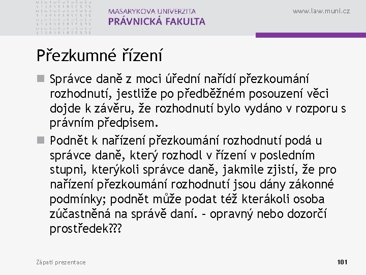 www. law. muni. cz Přezkumné řízení n Správce daně z moci úřední nařídí přezkoumání