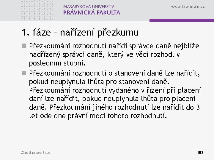 www. law. muni. cz 1. fáze – nařízení přezkumu n Přezkoumání rozhodnutí nařídí správce