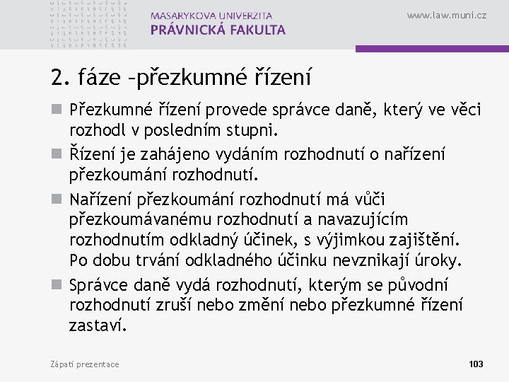 www. law. muni. cz 2. fáze –přezkumné řízení n Přezkumné řízení provede správce daně,