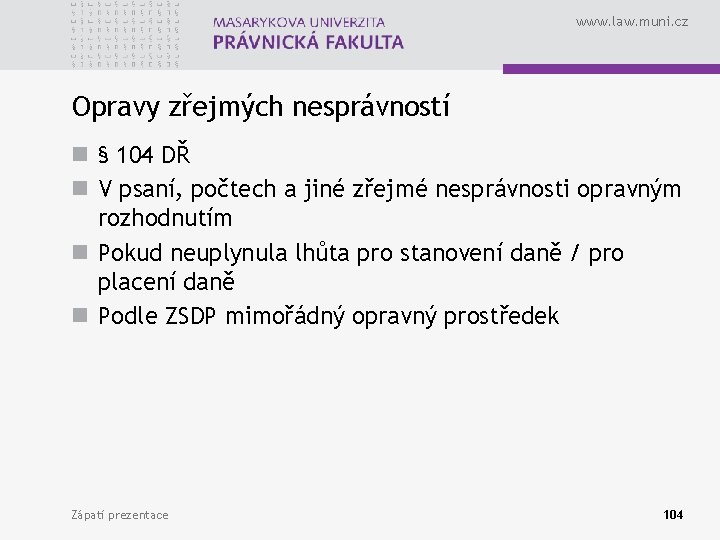 www. law. muni. cz Opravy zřejmých nesprávností n § 104 DŘ n V psaní,