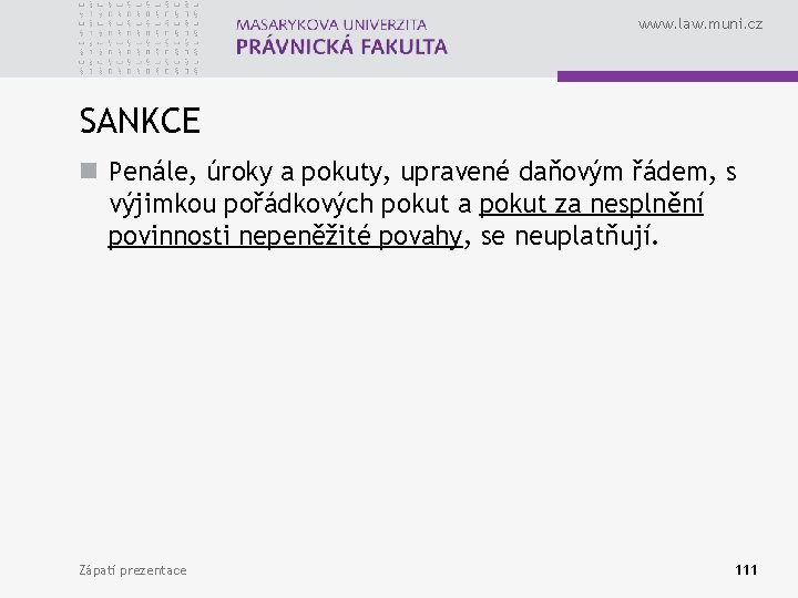 www. law. muni. cz SANKCE n Penále, úroky a pokuty, upravené daňovým řádem, s