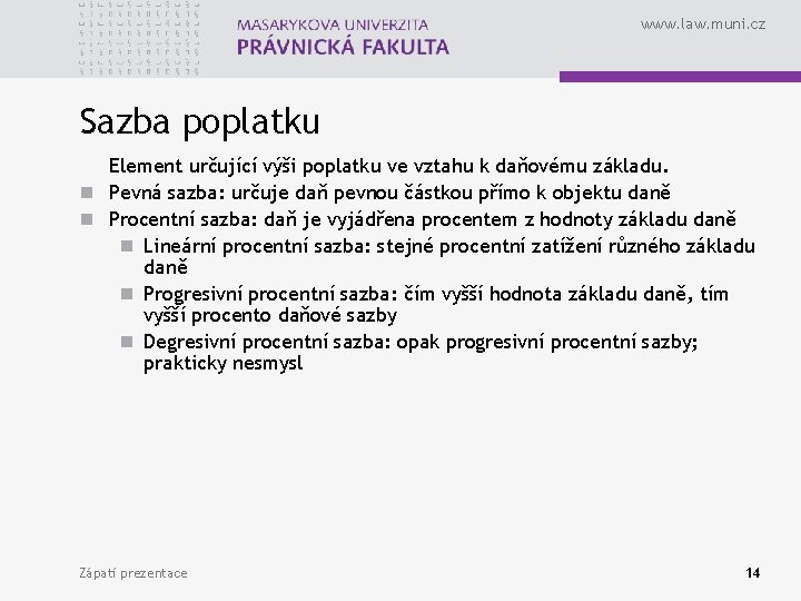 www. law. muni. cz Sazba poplatku Element určující výši poplatku ve vztahu k daňovému