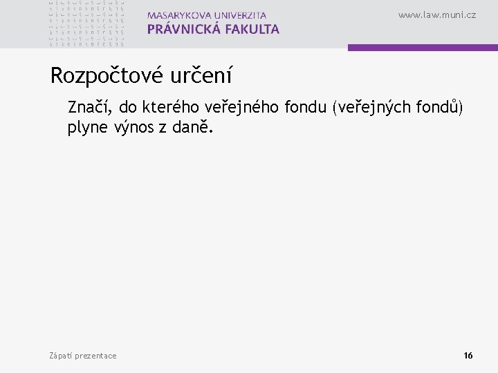 www. law. muni. cz Rozpočtové určení Značí, do kterého veřejného fondu (veřejných fondů) plyne