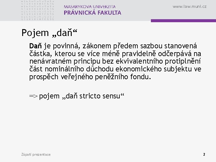 www. law. muni. cz Pojem „daň“ Daň je povinná, zákonem předem sazbou stanovená částka,