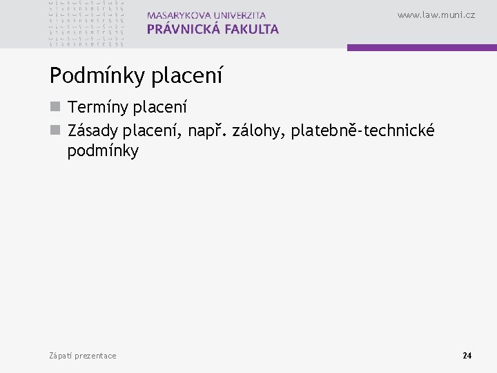 www. law. muni. cz Podmínky placení n Termíny placení n Zásady placení, např. zálohy,