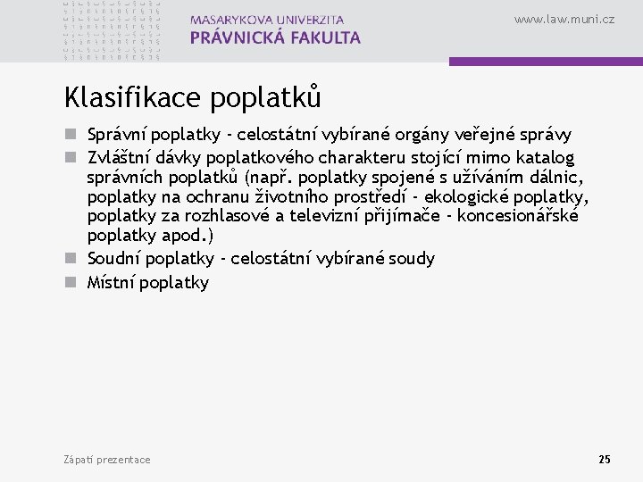 www. law. muni. cz Klasifikace poplatků n Správní poplatky - celostátní vybírané orgány veřejné