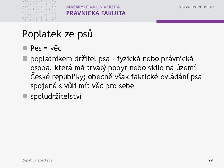 www. law. muni. cz Poplatek ze psů n Pes = věc n poplatníkem držitel
