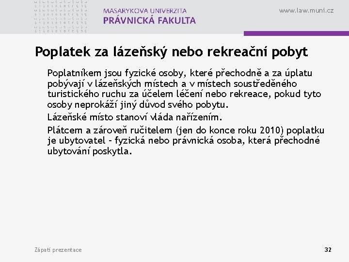 www. law. muni. cz Poplatek za lázeňský nebo rekreační pobyt Poplatníkem jsou fyzické osoby,