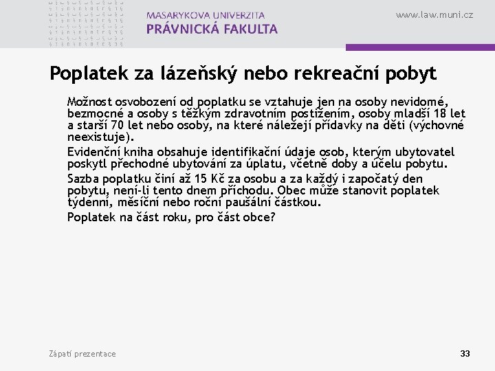 www. law. muni. cz Poplatek za lázeňský nebo rekreační pobyt Možnost osvobození od poplatku
