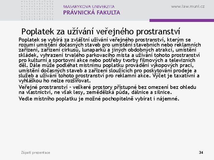 www. law. muni. cz Poplatek za užívání veřejného prostranství Poplatek se vybírá za zvláštní