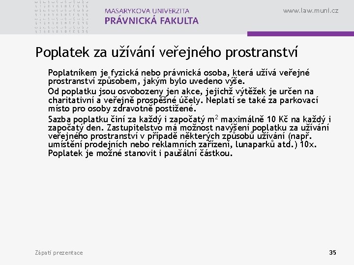 www. law. muni. cz Poplatek za užívání veřejného prostranství Poplatníkem je fyzická nebo právnická