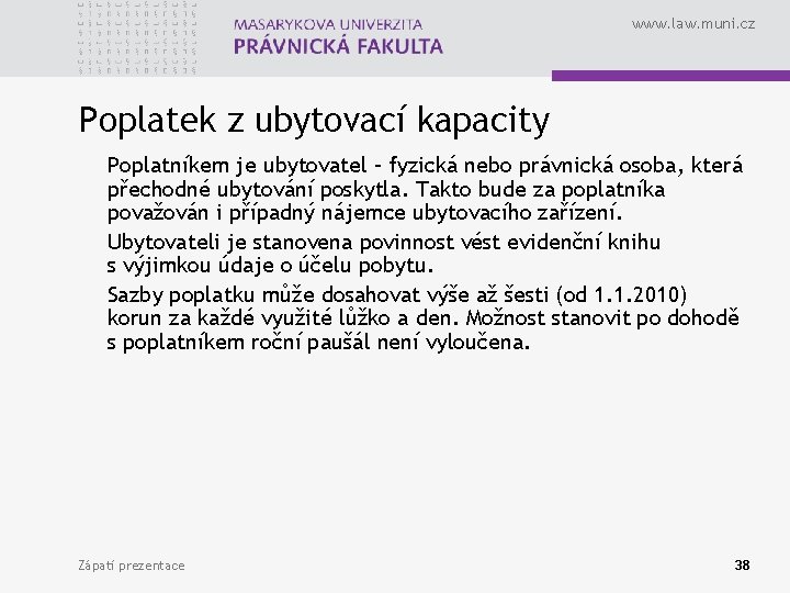 www. law. muni. cz Poplatek z ubytovací kapacity Poplatníkem je ubytovatel – fyzická nebo