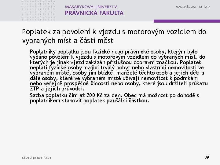 www. law. muni. cz Poplatek za povolení k vjezdu s motorovým vozidlem do vybraných