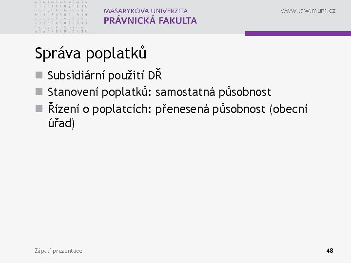 www. law. muni. cz Správa poplatků n Subsidiární použití DŘ n Stanovení poplatků: samostatná