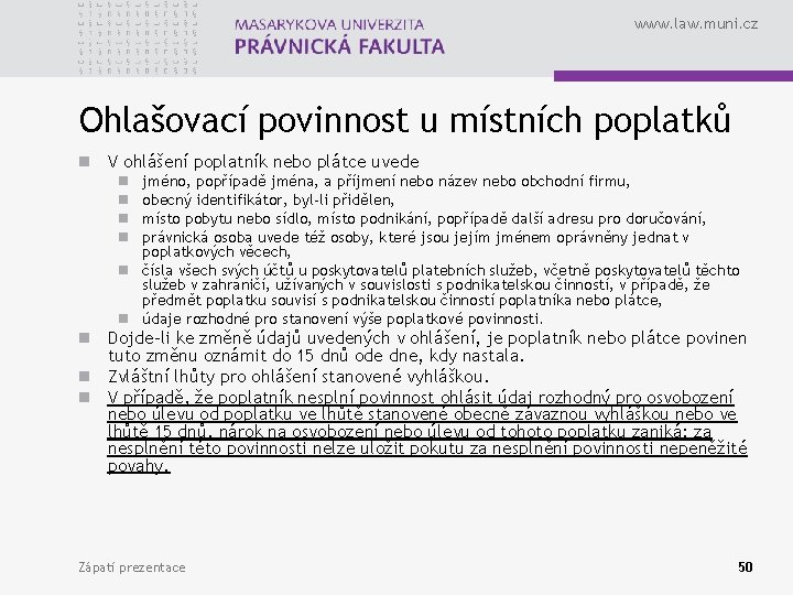www. law. muni. cz Ohlašovací povinnost u místních poplatků n V ohlášení poplatník nebo