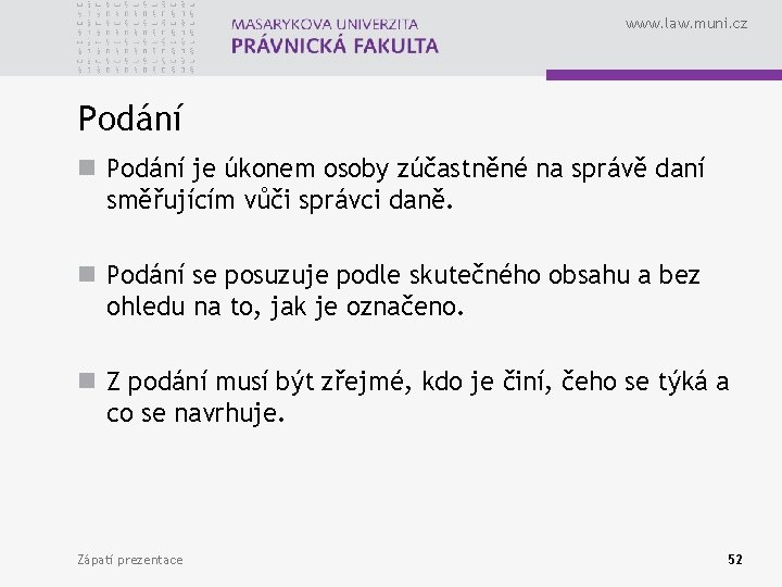 www. law. muni. cz Podání n Podání je úkonem osoby zúčastněné na správě daní