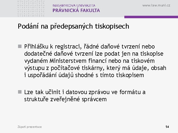 www. law. muni. cz Podání na předepsaných tiskopisech n Přihlášku k registraci, řádné daňové