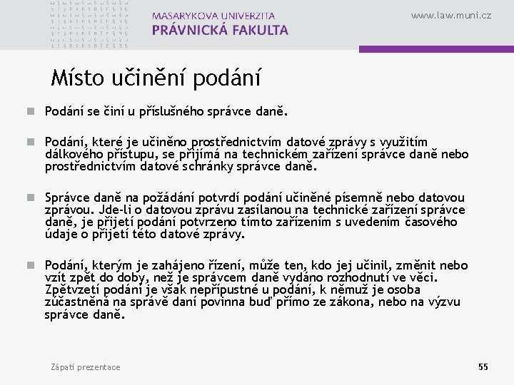 www. law. muni. cz Místo učinění podání n Podání se činí u příslušného správce