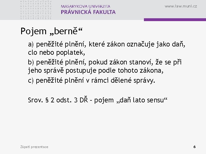 www. law. muni. cz Pojem „berně“ a) peněžité plnění, které zákon označuje jako daň,