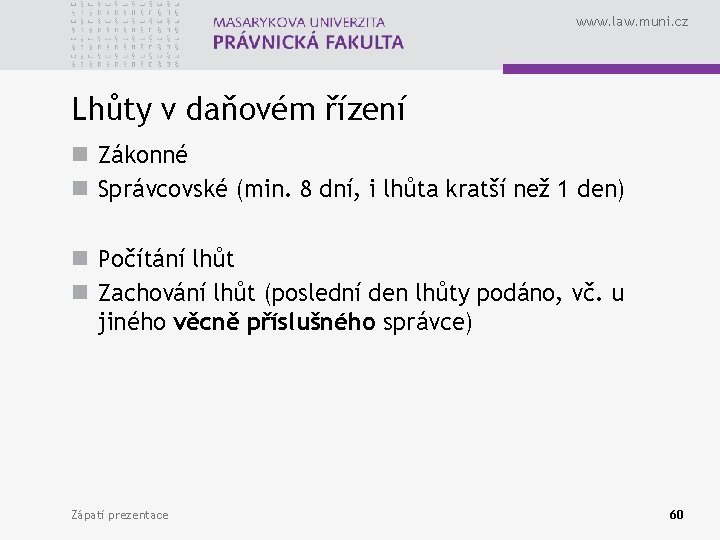 www. law. muni. cz Lhůty v daňovém řízení n Zákonné n Správcovské (min. 8