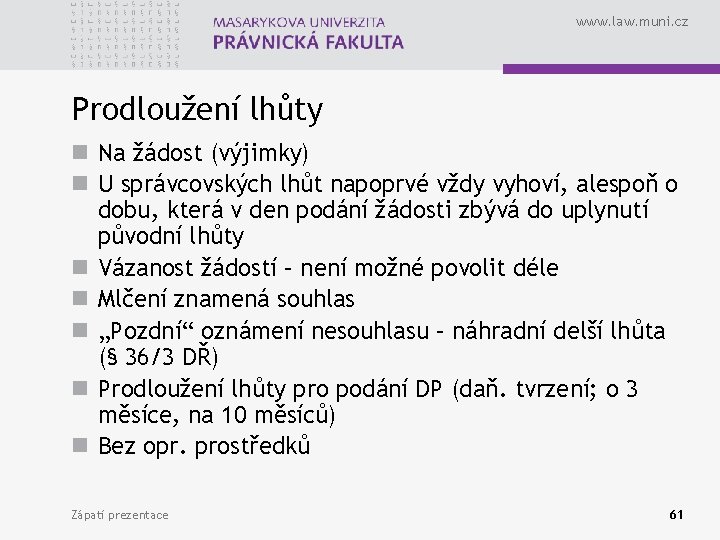 www. law. muni. cz Prodloužení lhůty n Na žádost (výjimky) n U správcovských lhůt