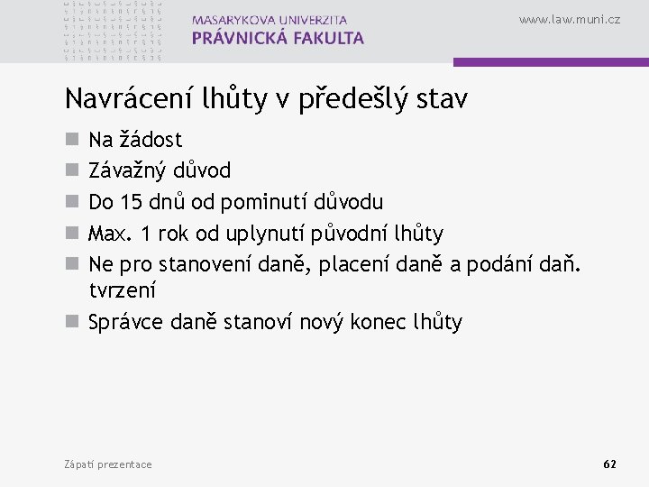 www. law. muni. cz Navrácení lhůty v předešlý stav Na žádost Závažný důvod Do