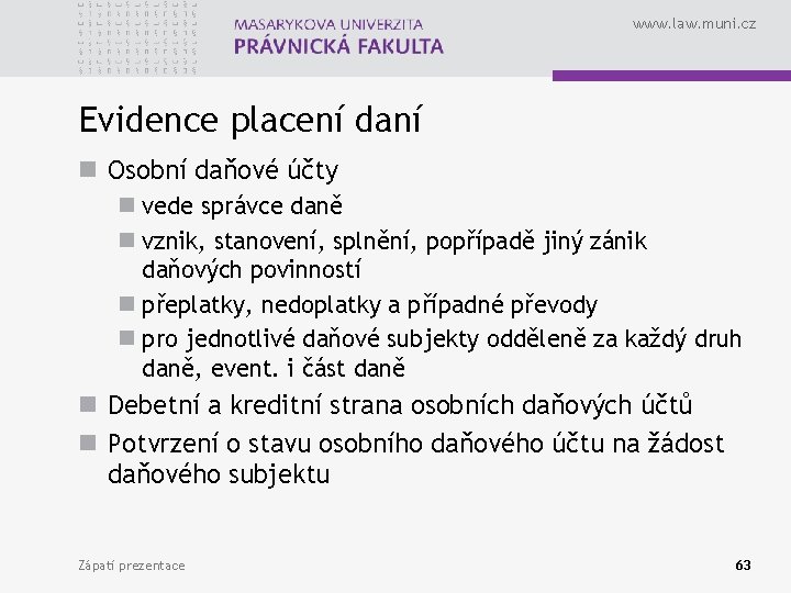 www. law. muni. cz Evidence placení daní n Osobní daňové účty n vede správce