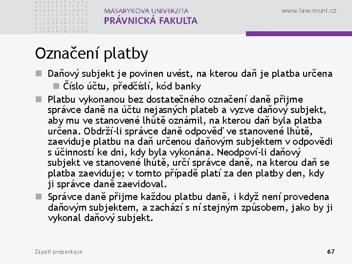 www. law. muni. cz Označení platby n Daňový subjekt je povinen uvést, na kterou