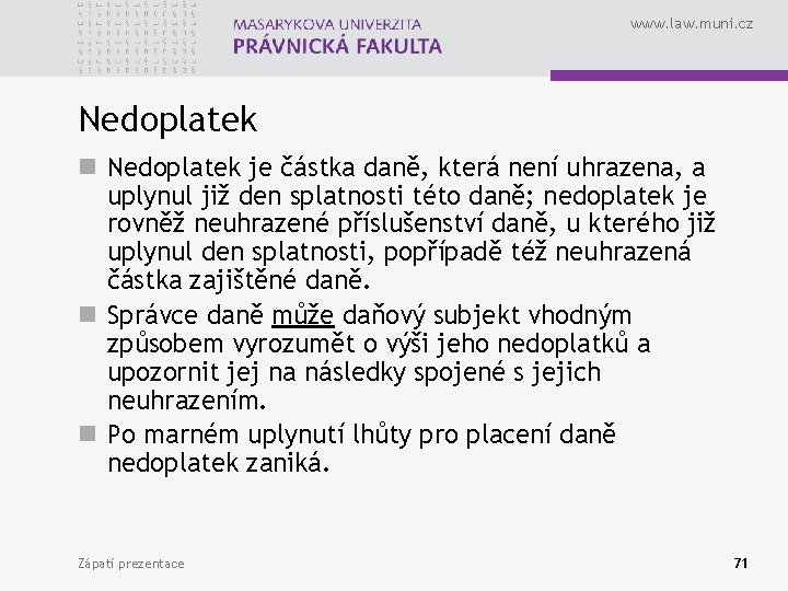 www. law. muni. cz Nedoplatek n Nedoplatek je částka daně, která není uhrazena, a