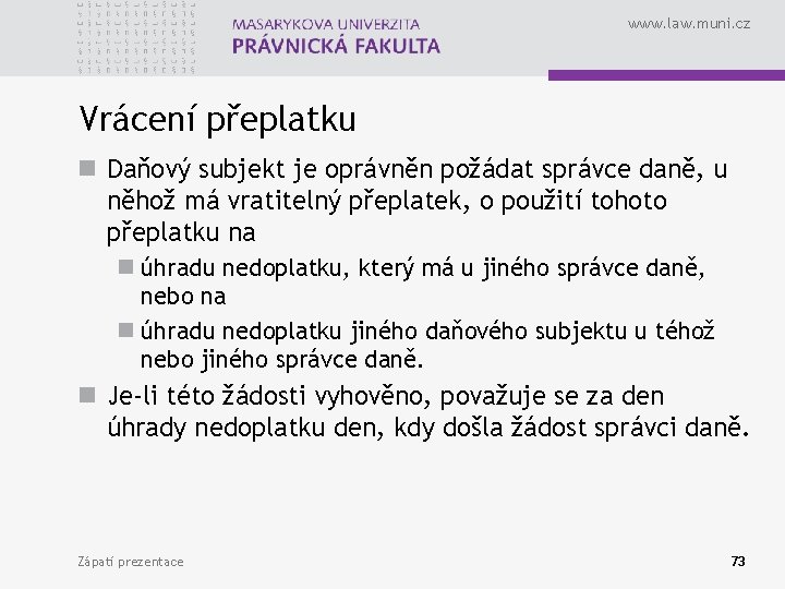 www. law. muni. cz Vrácení přeplatku n Daňový subjekt je oprávněn požádat správce daně,