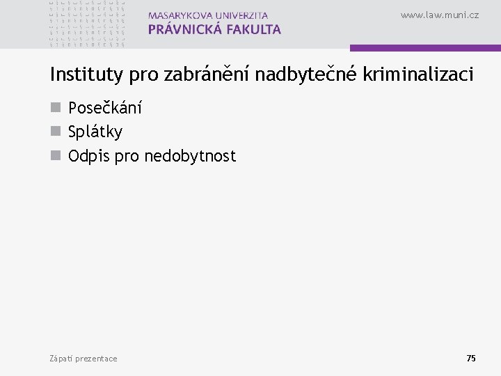 www. law. muni. cz Instituty pro zabránění nadbytečné kriminalizaci n Posečkání n Splátky n