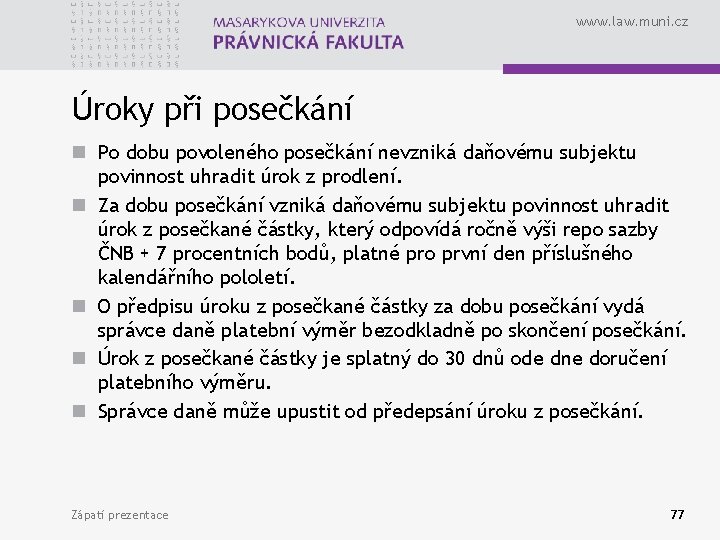 www. law. muni. cz Úroky při posečkání n Po dobu povoleného posečkání nevzniká daňovému
