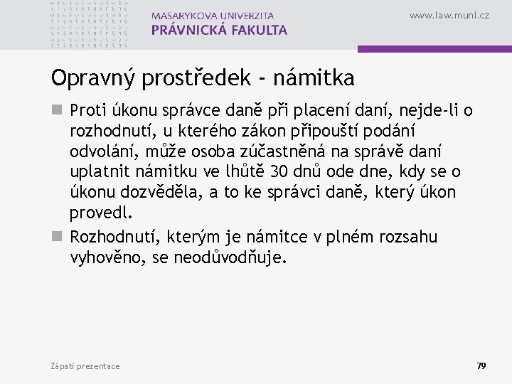 www. law. muni. cz Opravný prostředek - námitka n Proti úkonu správce daně při