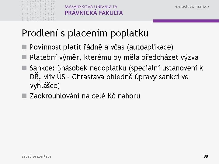 www. law. muni. cz Prodlení s placením poplatku n Povinnost platit řádně a včas