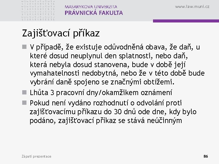 www. law. muni. cz Zajišťovací příkaz n V případě, že existuje odůvodněná obava, že