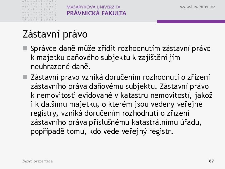 www. law. muni. cz Zástavní právo n Správce daně může zřídit rozhodnutím zástavní právo