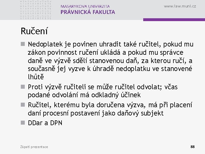 www. law. muni. cz Ručení n Nedoplatek je povinen uhradit také ručitel, pokud mu