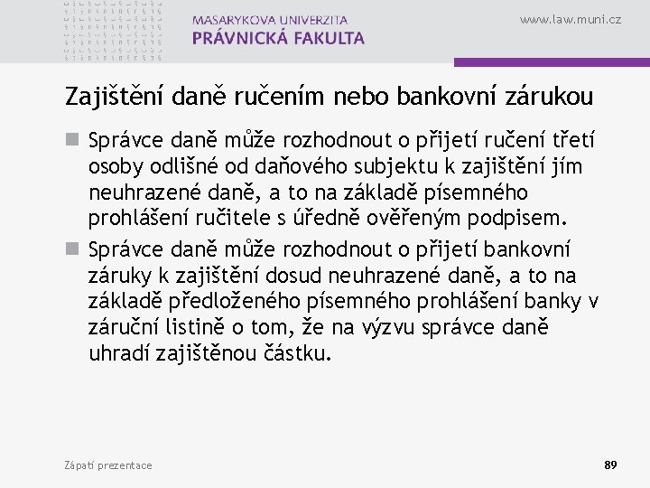 www. law. muni. cz Zajištění daně ručením nebo bankovní zárukou n Správce daně může