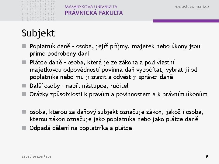 www. law. muni. cz Subjekt n Poplatník daně – osoba, jejíž příjmy, majetek nebo