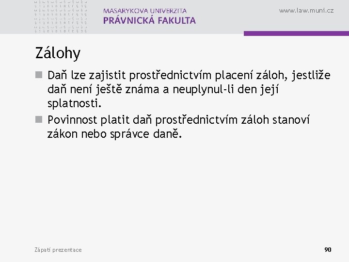www. law. muni. cz Zálohy n Daň lze zajistit prostřednictvím placení záloh, jestliže daň