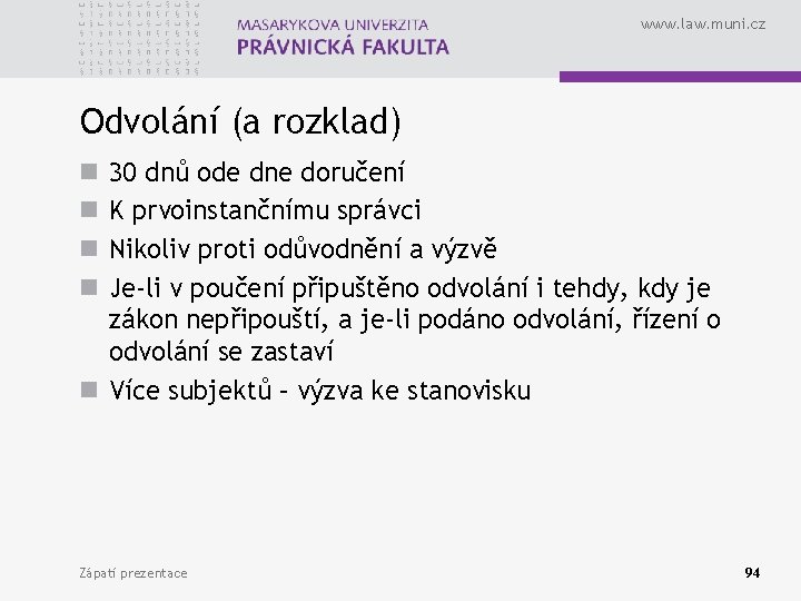 www. law. muni. cz Odvolání (a rozklad) 30 dnů ode dne doručení K prvoinstančnímu