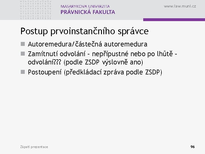 www. law. muni. cz Postup prvoinstančního správce n Autoremedura/částečná autoremedura n Zamítnutí odvolání –