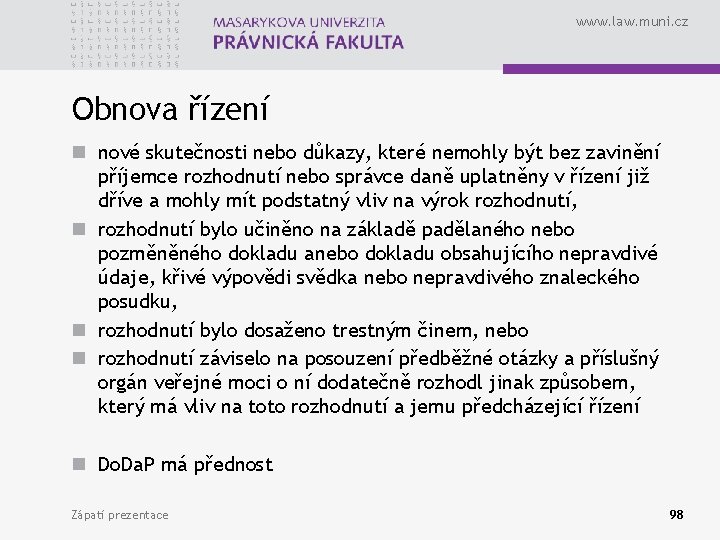 www. law. muni. cz Obnova řízení n nové skutečnosti nebo důkazy, které nemohly být