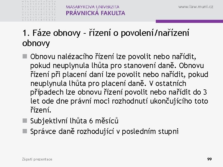 www. law. muni. cz 1. Fáze obnovy – řízení o povolení/nařízení obnovy n Obnovu