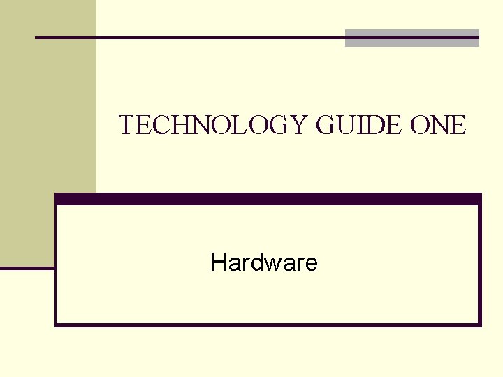 TECHNOLOGY GUIDE ONE Hardware 