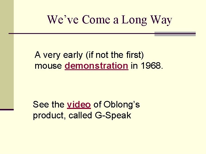 We’ve Come a Long Way A very early (if not the first) mouse demonstration