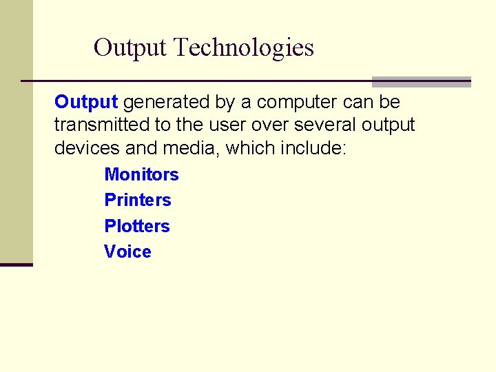 Output Technologies Output generated by a computer can be transmitted to the user over