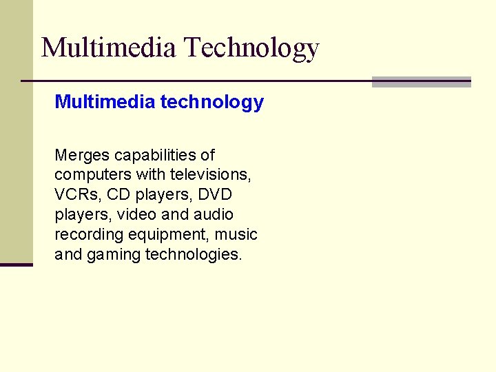 Multimedia Technology Multimedia technology Merges capabilities of computers with televisions, VCRs, CD players, DVD