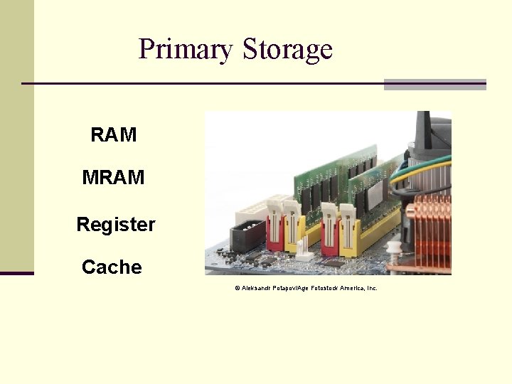 Primary Storage RAM MRAM Register Cache © Aleksandr Potapov/Age Fotostock America, Inc. 